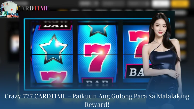 Crazy 777 CARDTIME - Paikutin Ang Gulong Para Sa Malalaking Reward!