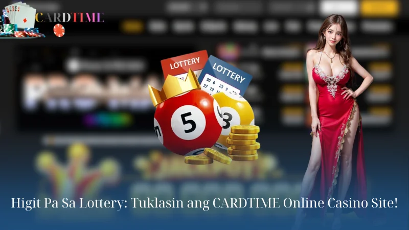 Higit Pa Sa Lottery: Tuklasin ang CARDTIME Online Casino Site!
