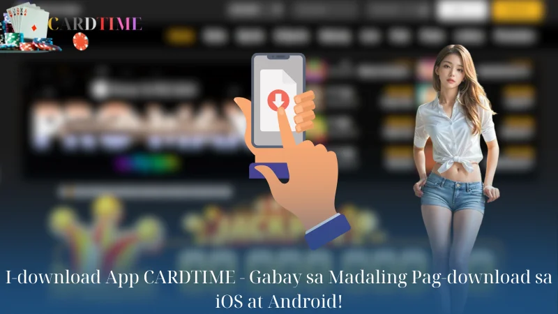 I-download App CARDTIME - Gabay sa Madaling Pag-download sa iOS at Android!