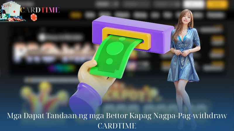 Mga Dapat Tandaan ng mga Bettor Kapag Nagpa-Pag-withdraw CARDTIME