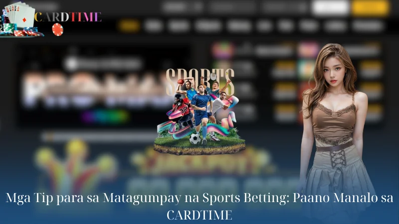 Mga Tip para sa Matagumpay na Sports Betting: Paano Manalo sa CARDTIME