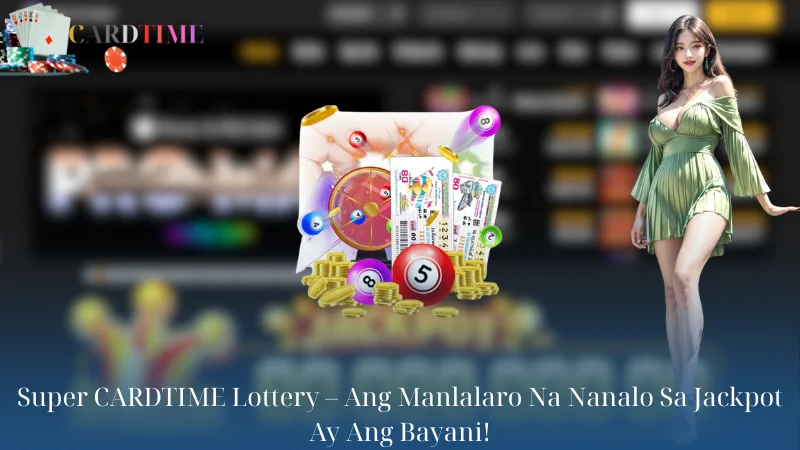 Super CARDTIME Lottery - Ang Manlalaro Na Nanalo Sa Jackpot Ay Ang Bayani!